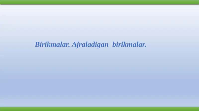 Birikmalar. Ajraladigan birikmalar. 1