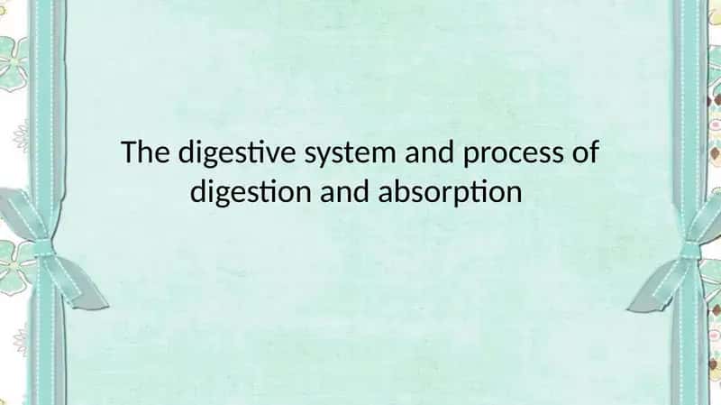 The digestive system and process of digestion and absorption 1