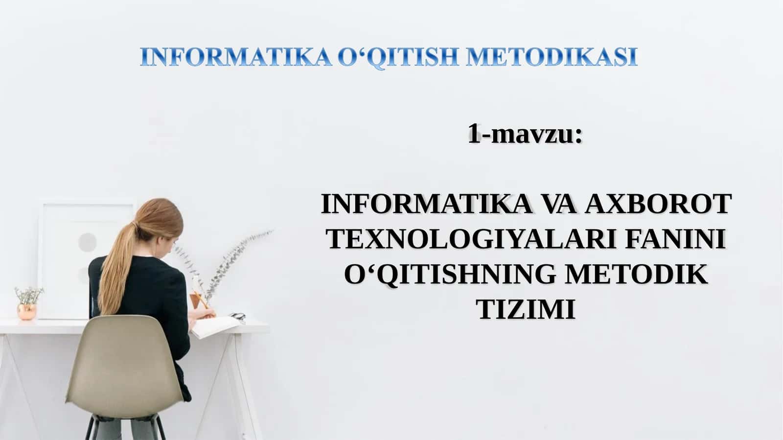 INFORMATIKAVAAXBOROTTEXNOLOGIYALARIFANINIО‘QITISHNINGMETODIK TIZIMI 1