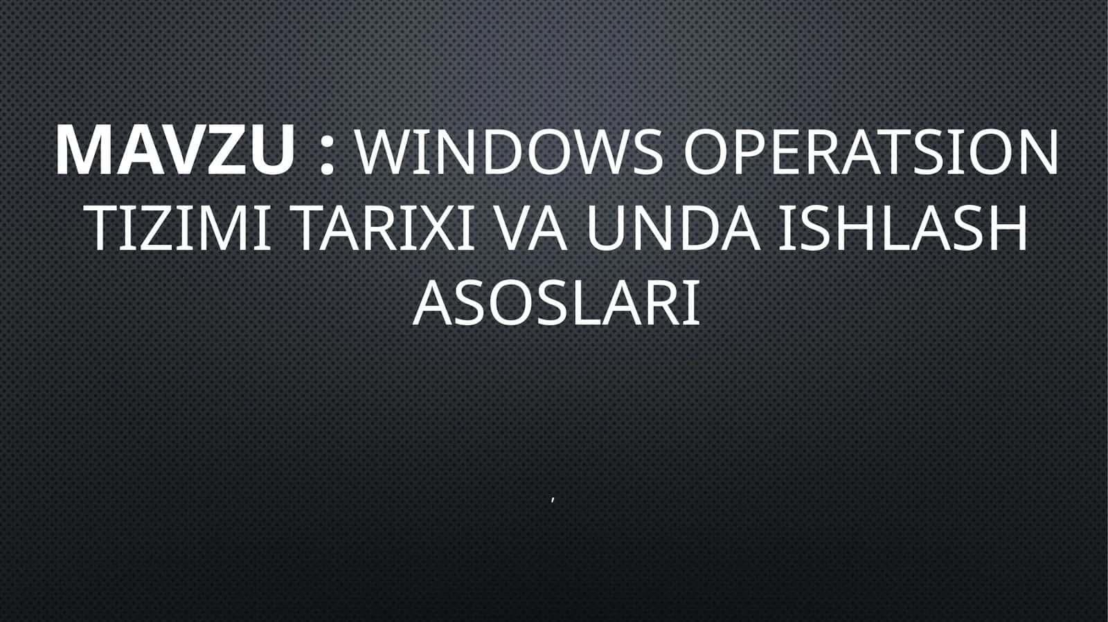 Windows operatsion tizimi tarixi va unda ishlash asoslari 1