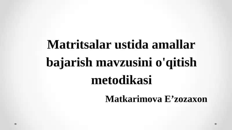 Matritsalarning ustida amallar bajarish mavzusini o'qitish metodikasi 1