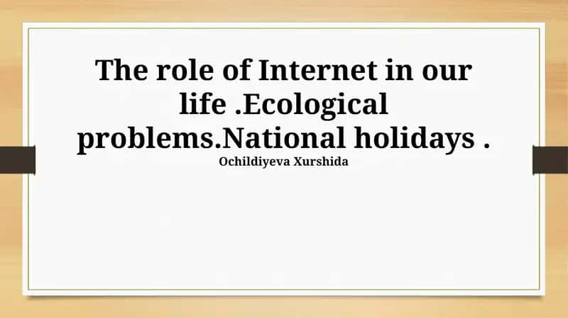 The role of Internet in our life.Ecological problems.National holidays 1