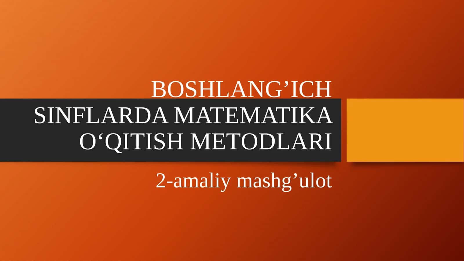 BOSHLANG’ICHSINFLARDA MATEMATIKA O‘QITISH METODLARI 1