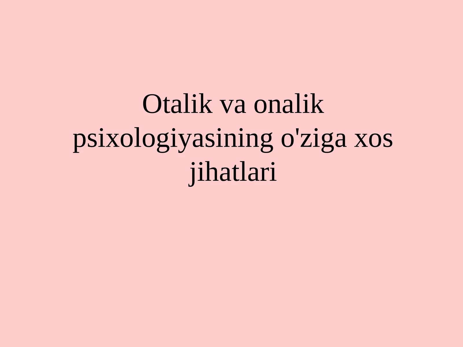 Otalik va onalik psixologiyasining o‘ziga xos jihatlari 1