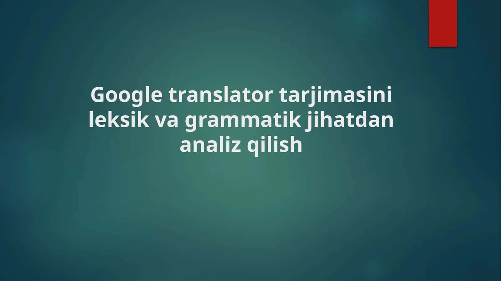Google translator tarjimasini leksik va grammatik jihatdan analiz qilish 1