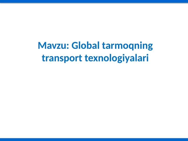 Globaltarmoqning transport texnologiyalari 1