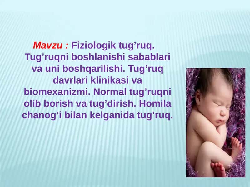 Fiziologik tug’ruq. Tug’ruqni boshlanishi sabablari va uni boshqarilishi. Tug’ruq davrlari klinikasi va biomexanizmi. Normal tug’ruqni olib borish va tug’dirish. Homila chanog’i bilan kelganida tug’ruq. 1