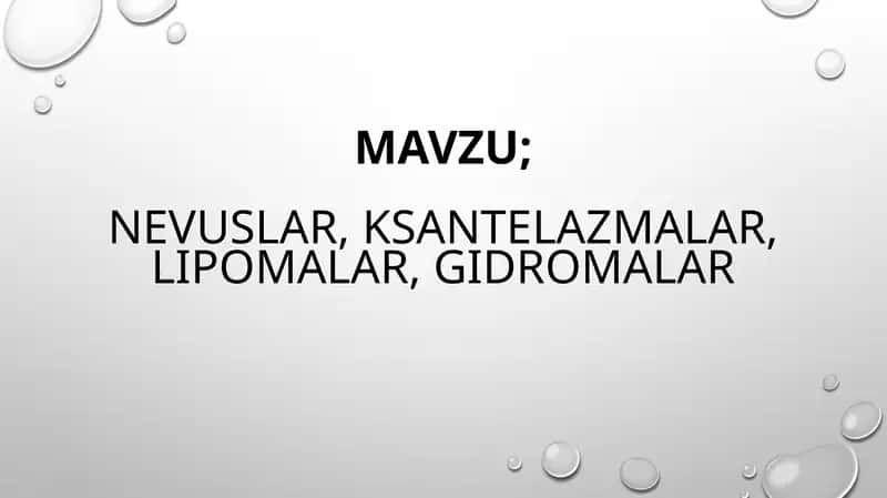 Nevuslar. Ksantelazmalar. Lipomalar. Gidromalar 1