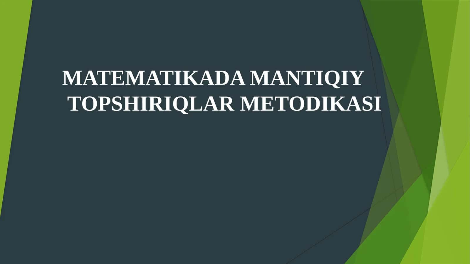 MATEMATIKADA MANTIQIY TOPSHIRIQLAR METODIKASI 1