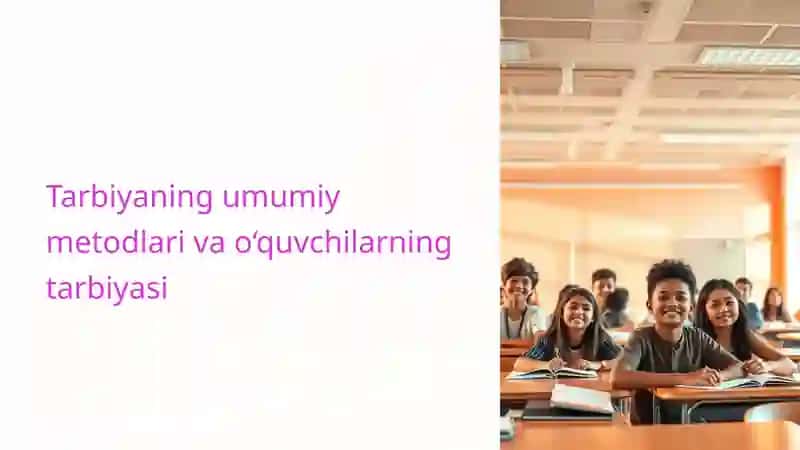 Tarbiyaning umumiy metodlari va o‘quvchilarning tarbiyasi