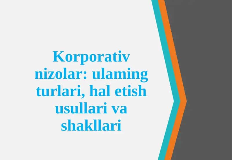 Korporativ nizolar: ulaming turlari, halet ish usullari va shakllari 1