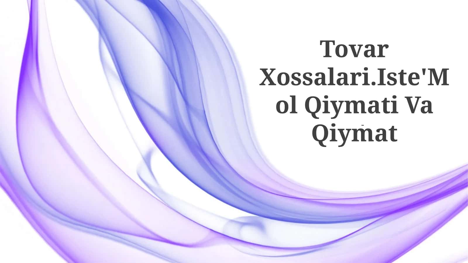 Tovar Xossalari.Iste'Mol Qiymati Va Qiymat 1