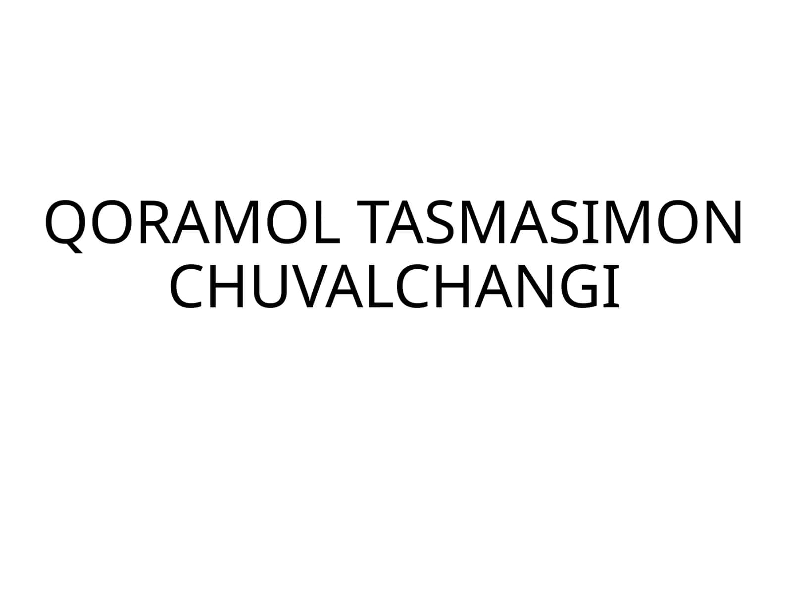 QORAMOL TASMASIMON CHUVALCHANGI 1