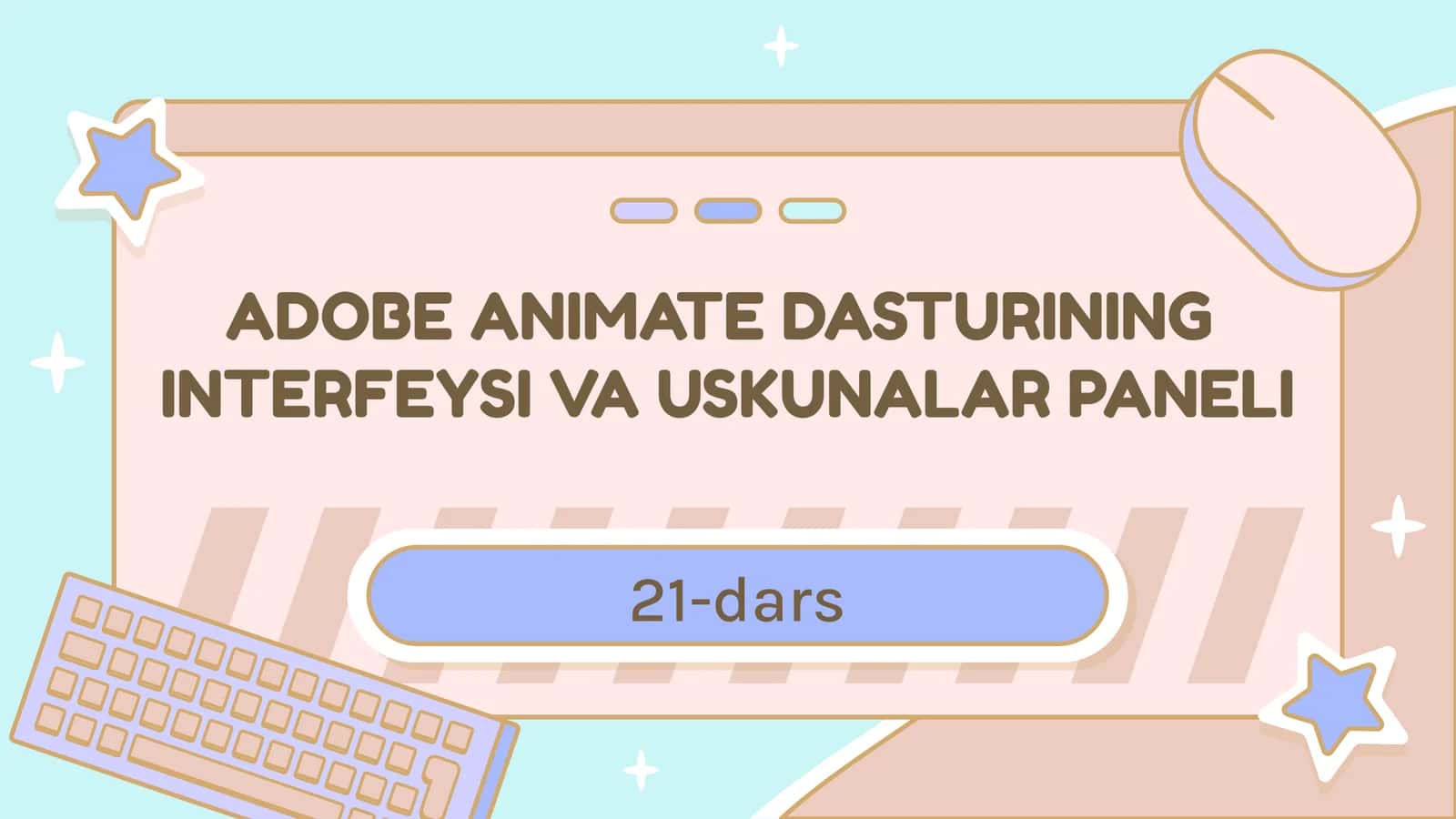 ADOBE ANIMATE DASTURINING INTERFEYSI VA USKUNALAR PANELI 1