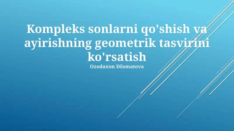 Kompleks sonlarni qo'shish va ayirishning geometrik tasviri 1