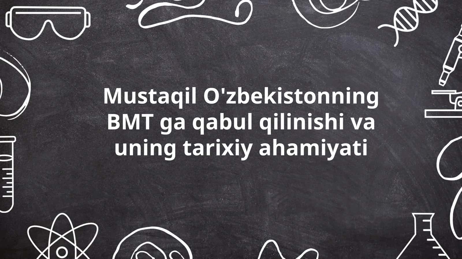 Mustaqil O'zbekistonning BMT ga qabul qilinishi va uning tarixiy ahamiyati 1