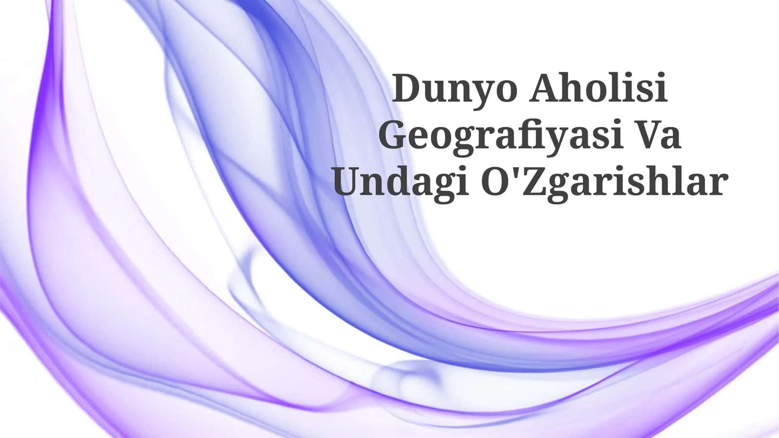Dunyo Aholisi Geografiyasi Va Undagi O'Zgarishlar 1