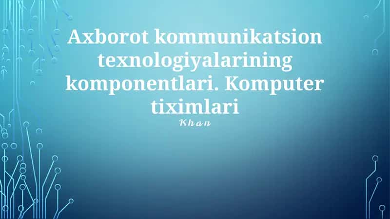 Axborot kommunikatsion texnologiyalarining komponentlari 1