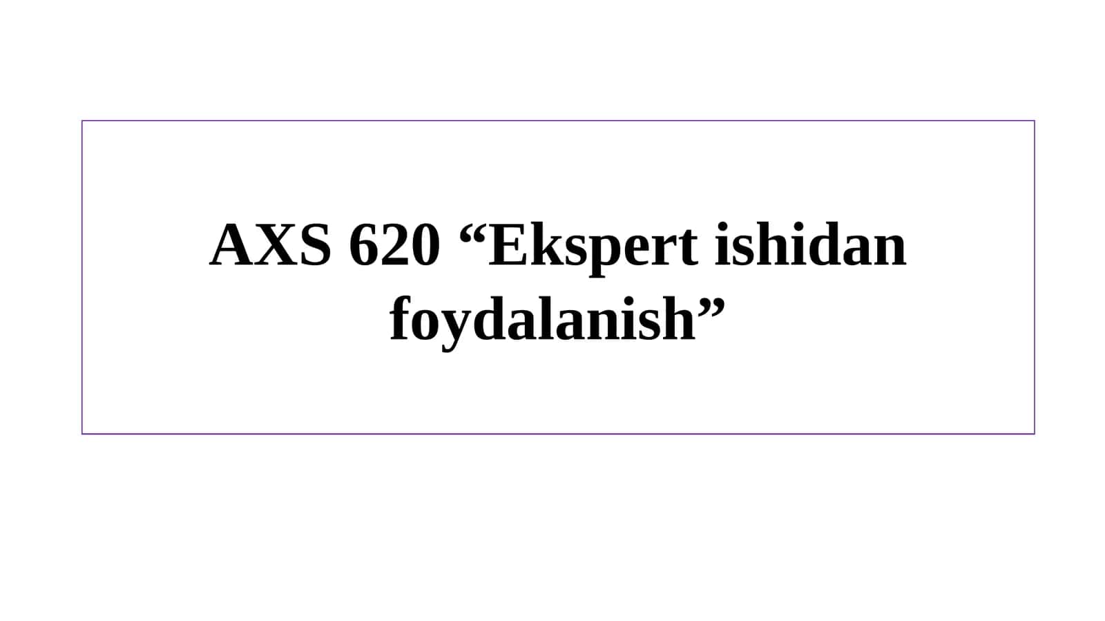 AXS620 “Ekspert ishidan foydalanish” 1