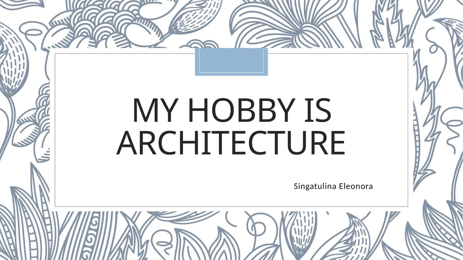 My Hobby is architecture 1