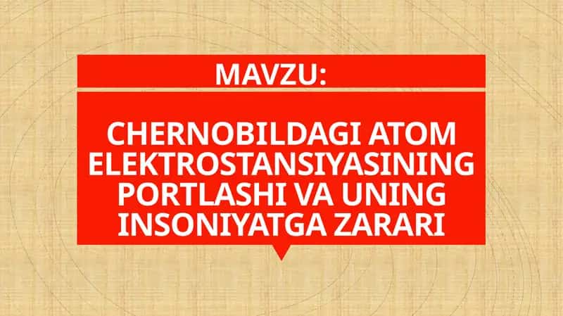 CHERNOBILDAGI ATOM ELEKTROSTANSIYASINING PORTLASHI VA UNING INSONIYATGA ZARARI 1