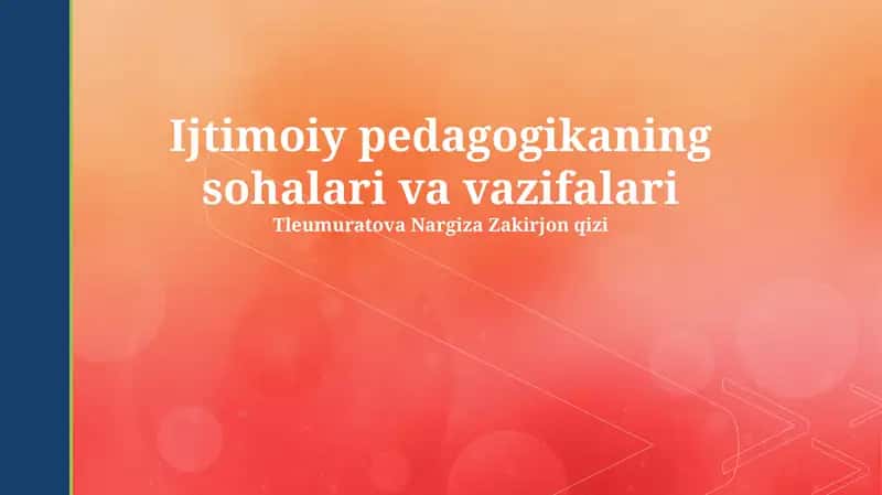Ijtimoiy pedagogikaning sohalari va vazifalari 1