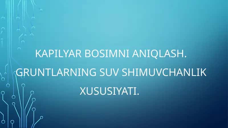 Kapilyar bosimni aniqlash. Gruntlarning suv shimuvchanlik xususiyati. 1