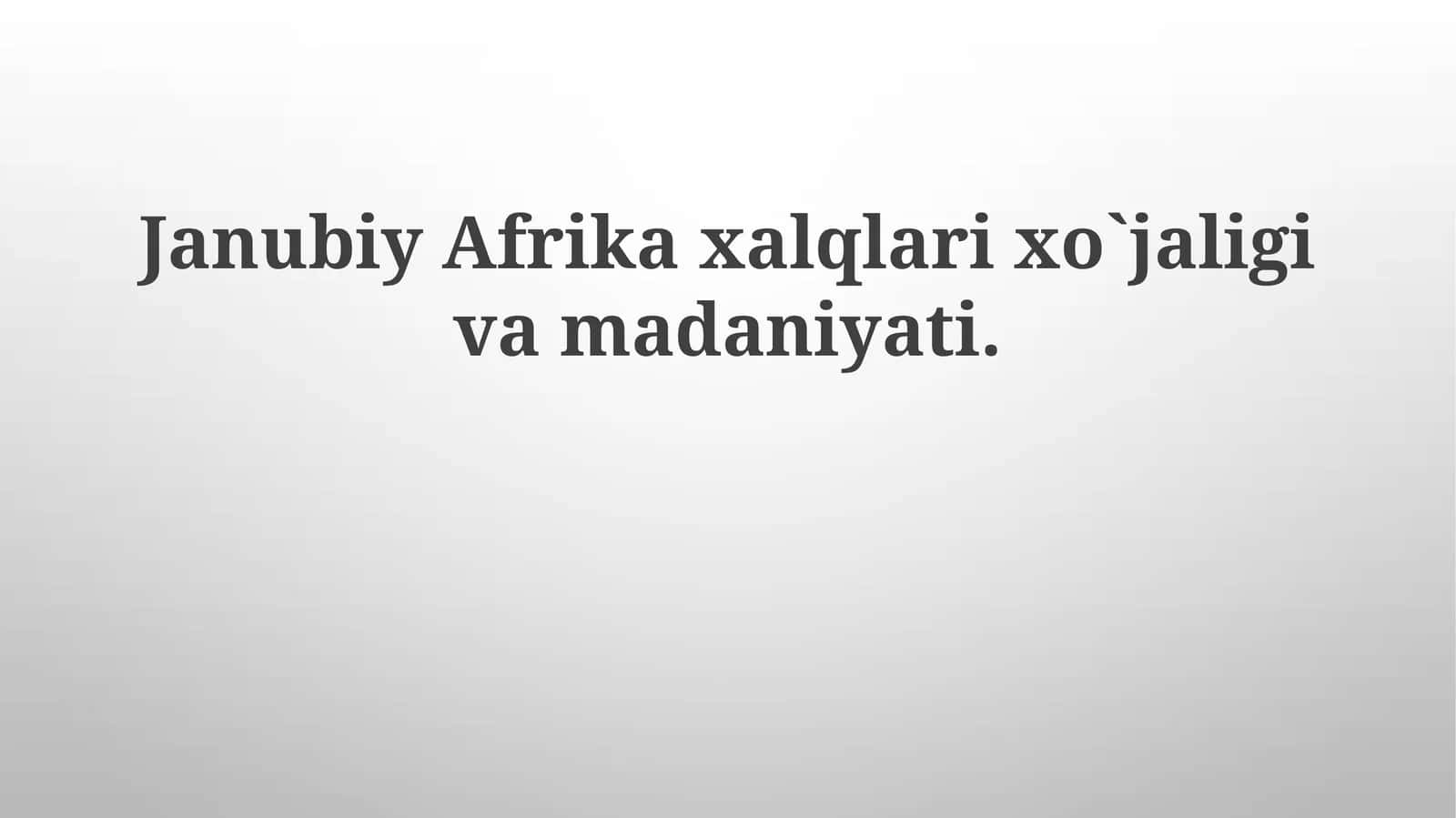 JanubiyAfrikaxalqlarixo`jaligivamadaniyati 1