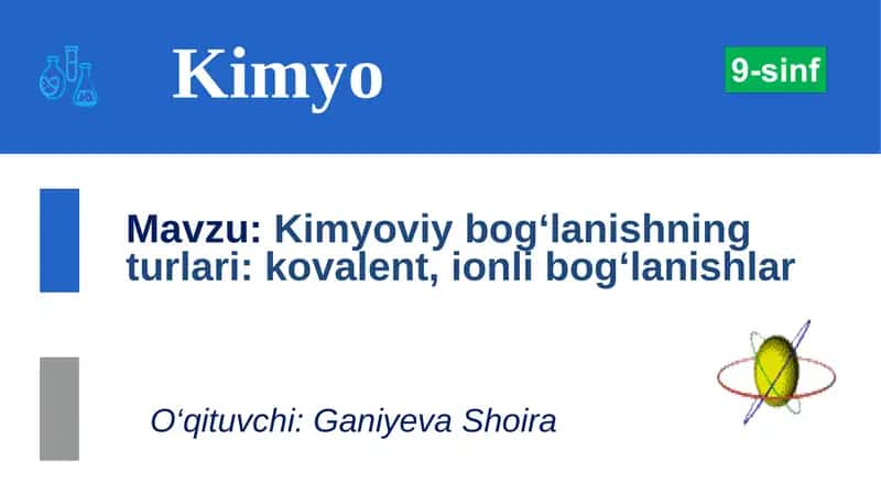 Kimyoviy bog‘lanishning turlari: kovalent, ionli bog‘lanishlar 1