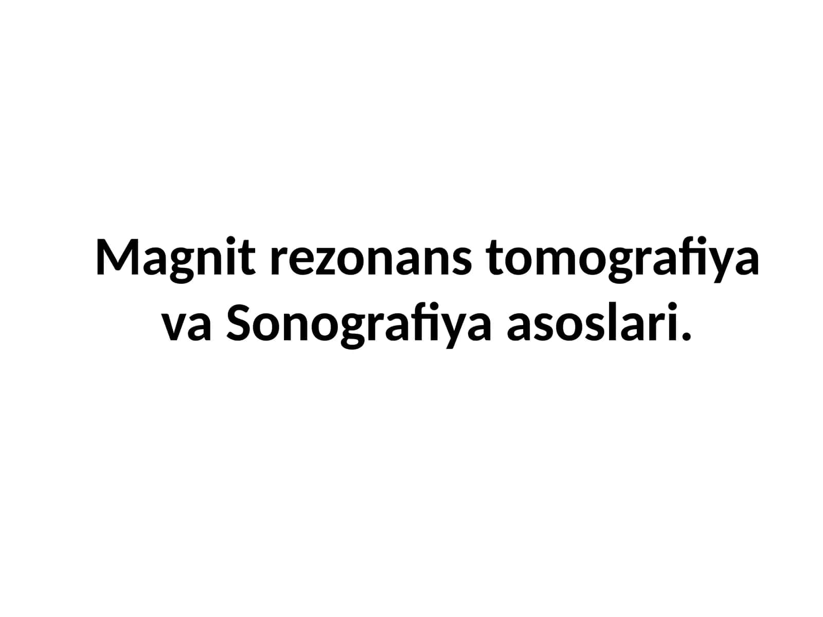 Magnit rezonans tomografiya va Sonografiya asoslari 1