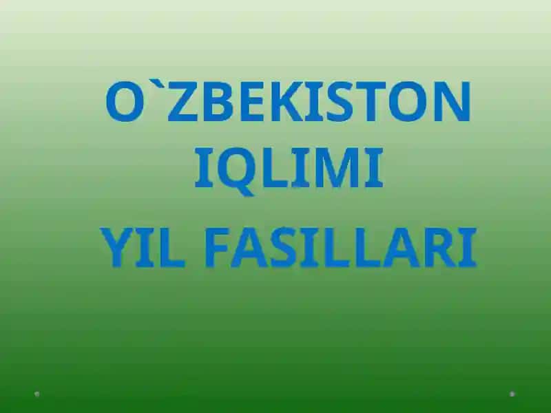 O`ZBEKISTON IQLIMI YIL FASILLARI