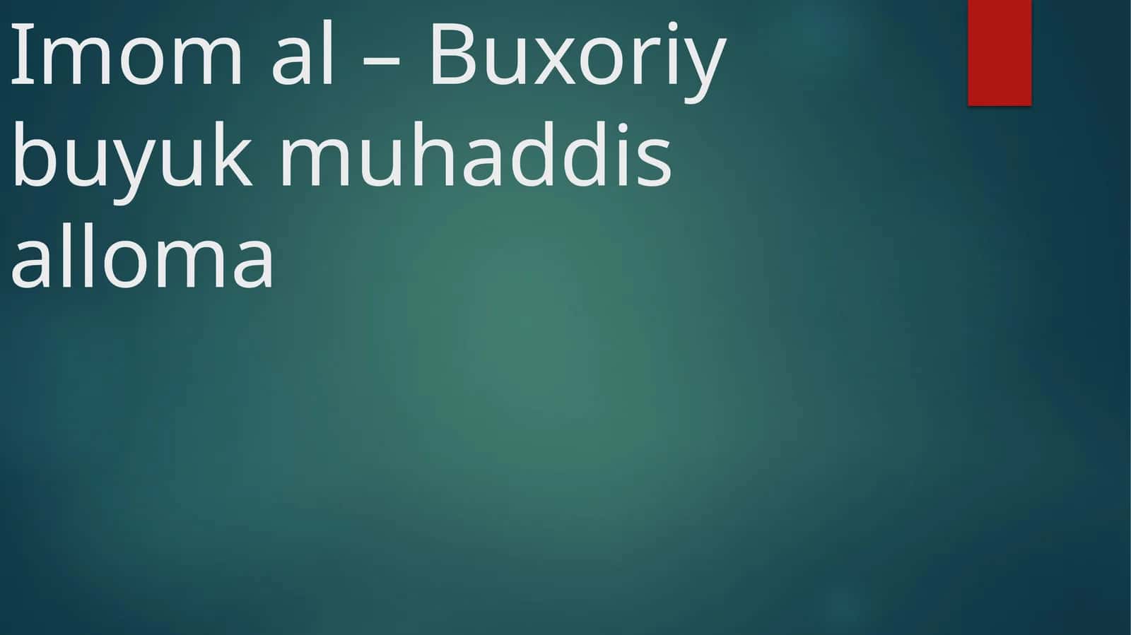 Imom al – Buxoriy buyuk muhaddis alloma 1