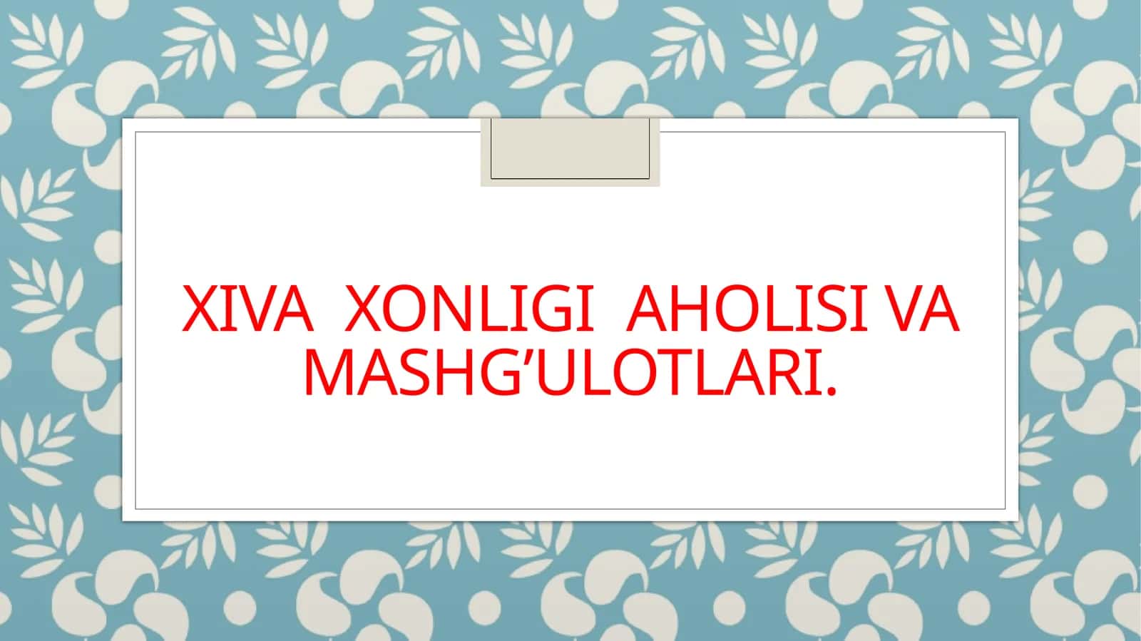 XIVA XONLIGI AHOLISI VA MASHG’ULOTLARI 1