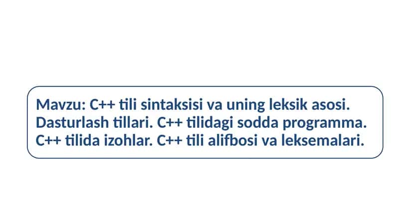 C++ tili sintaksisi va uning leksik asosi. Dasturlash tillari. C++ tilidagi sodda programma. C++ tilida izohlar. C++ tili alifbosi va leksemalari 1