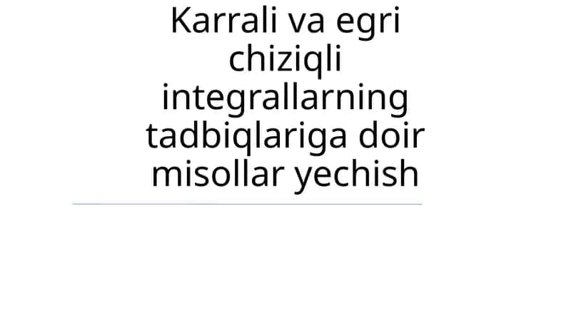 Chiziqli va egri chiziqli integrallarning tadbiqlari 1
