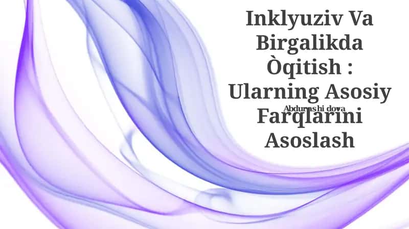 Inklyuziv Va Birgalikda Òqitish: Ularning Asosiy Farqlarini Asoslash 1