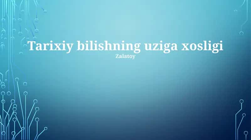Tarixiy bilishning uziga xosligi 1