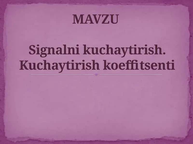 Signalni kuchaytirish. Kuchaytirish koeffitsenti 1