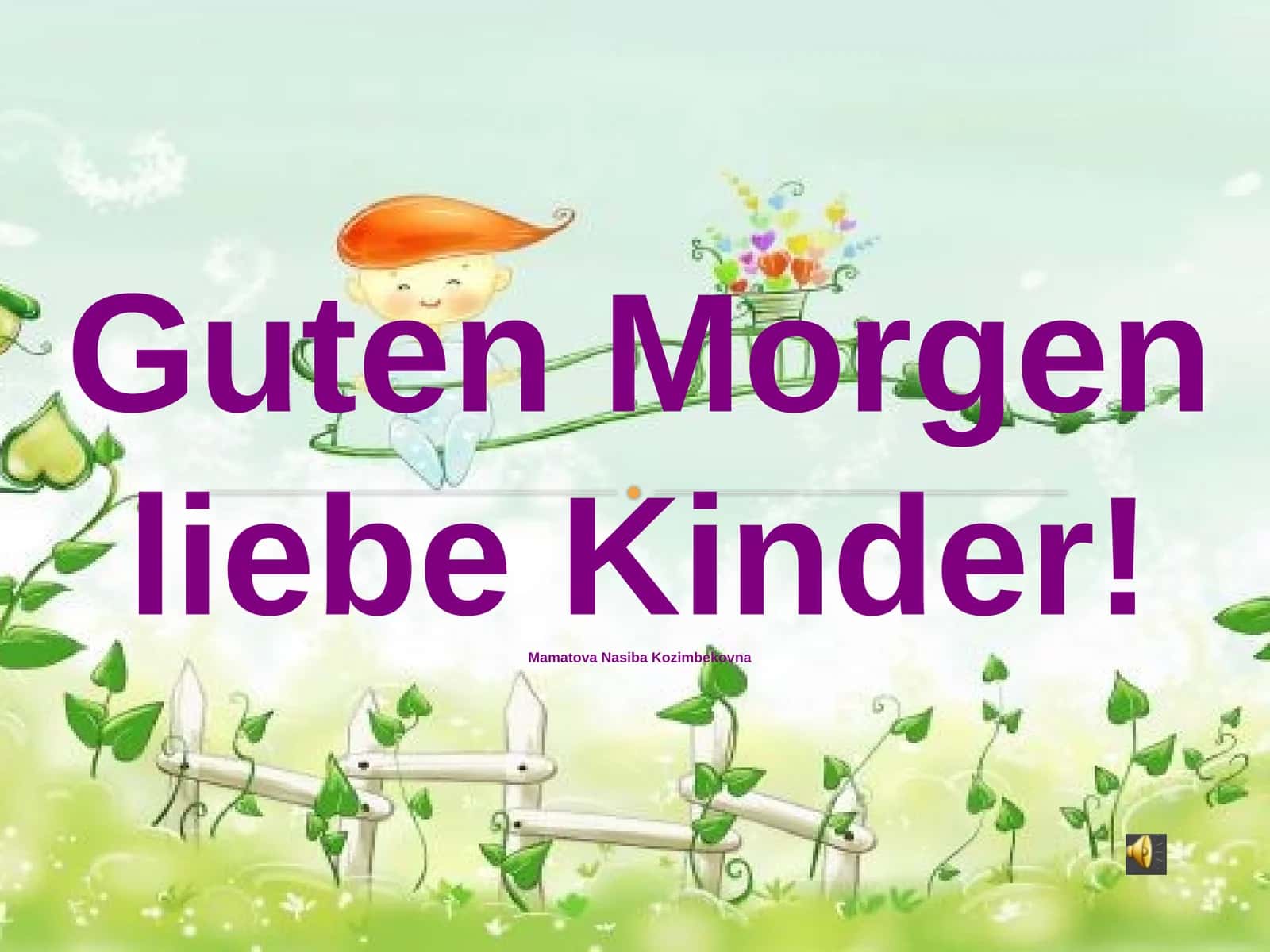 Guten Morgen liebe Kinder! 1
