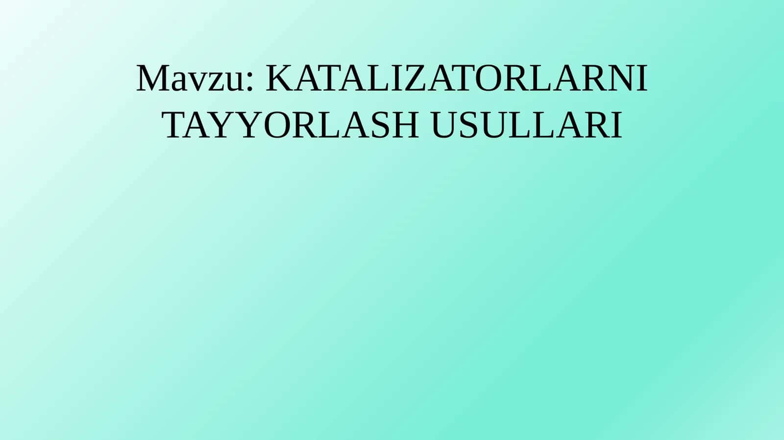 KATALIZATORLARNI TAYYORLASH USULLARI 1