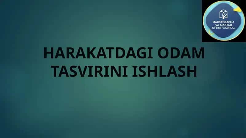 HARAKATDAGI ODAM TASVIRINI ISHLASH 1