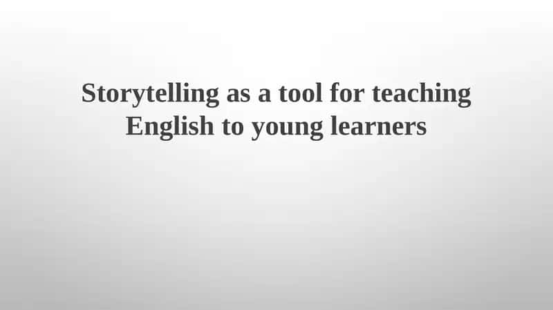 Storytelling as a tool for teaching English to young learners 1