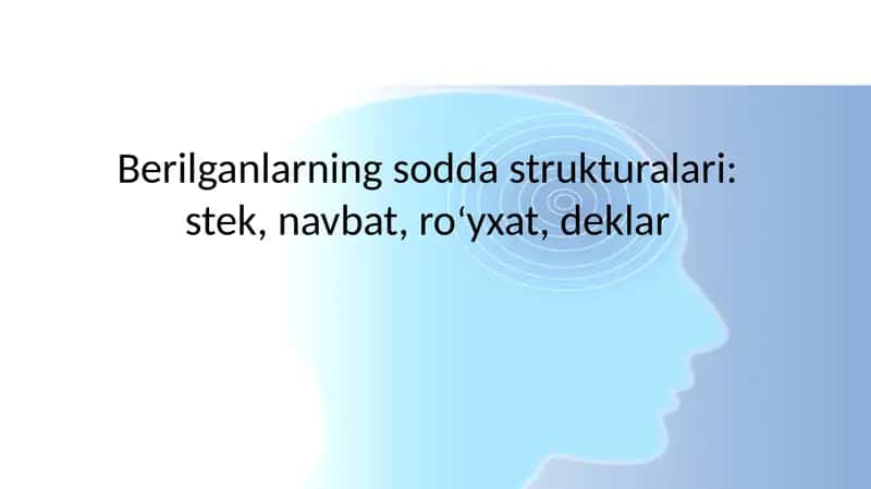 Berilganlarning sodda strukturalari stek, navbat, ro‘yxat, deklar. 1