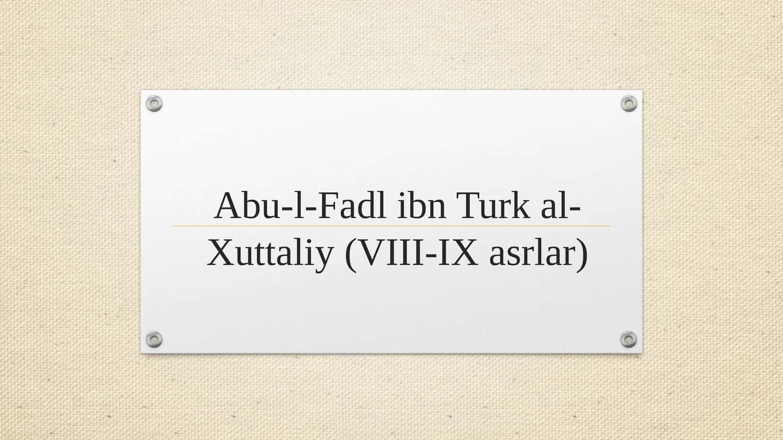 Abu-l-Fadl ibn Turk al-Xuttaliy (VIII-IX asrlar) 1