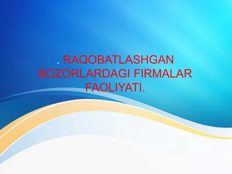 Raqobatlashgan bozorlardagi firmalar faoliyati 1