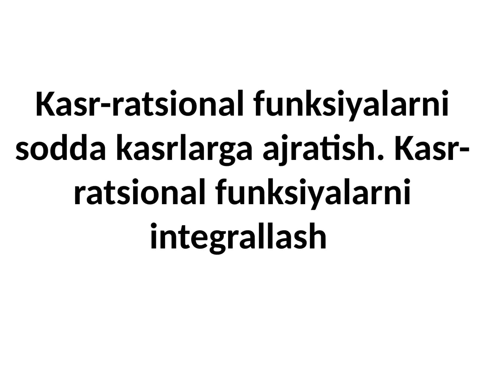 O'quv modul 3 - Ratsional funktsiyalarni integrallash 1