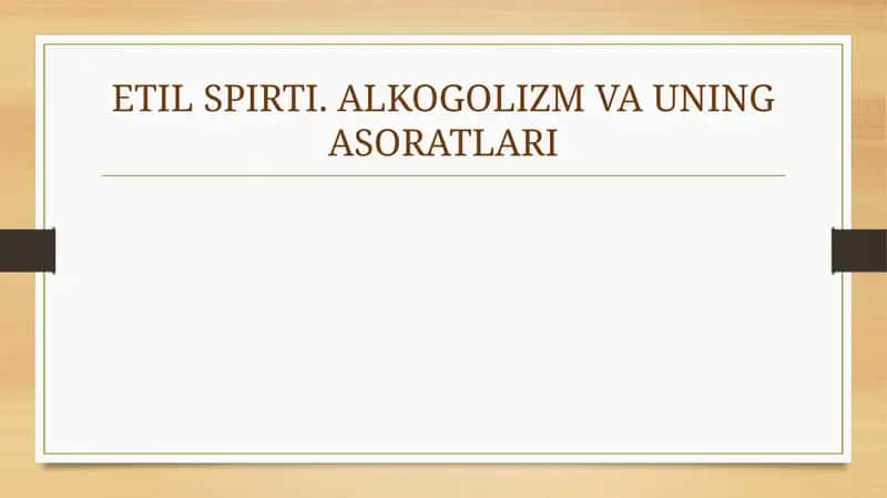 ETILSPIRTI.ALKOGOLIZM VA UNING ASORATLARI 1