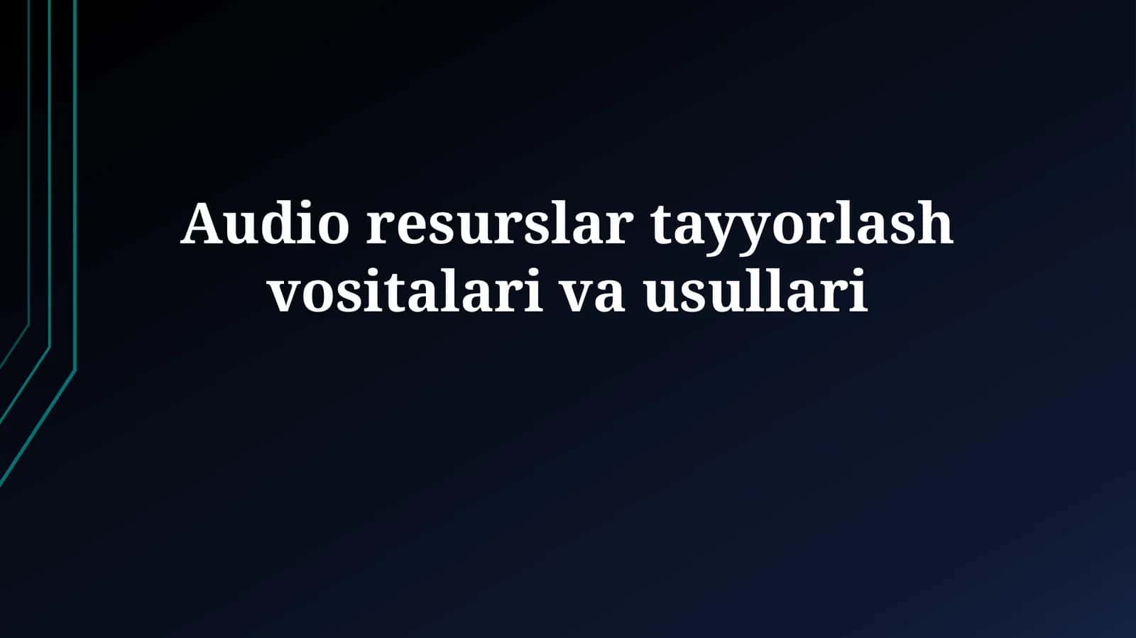 Audio resurslar tayyorlash vositalarivausullari 1