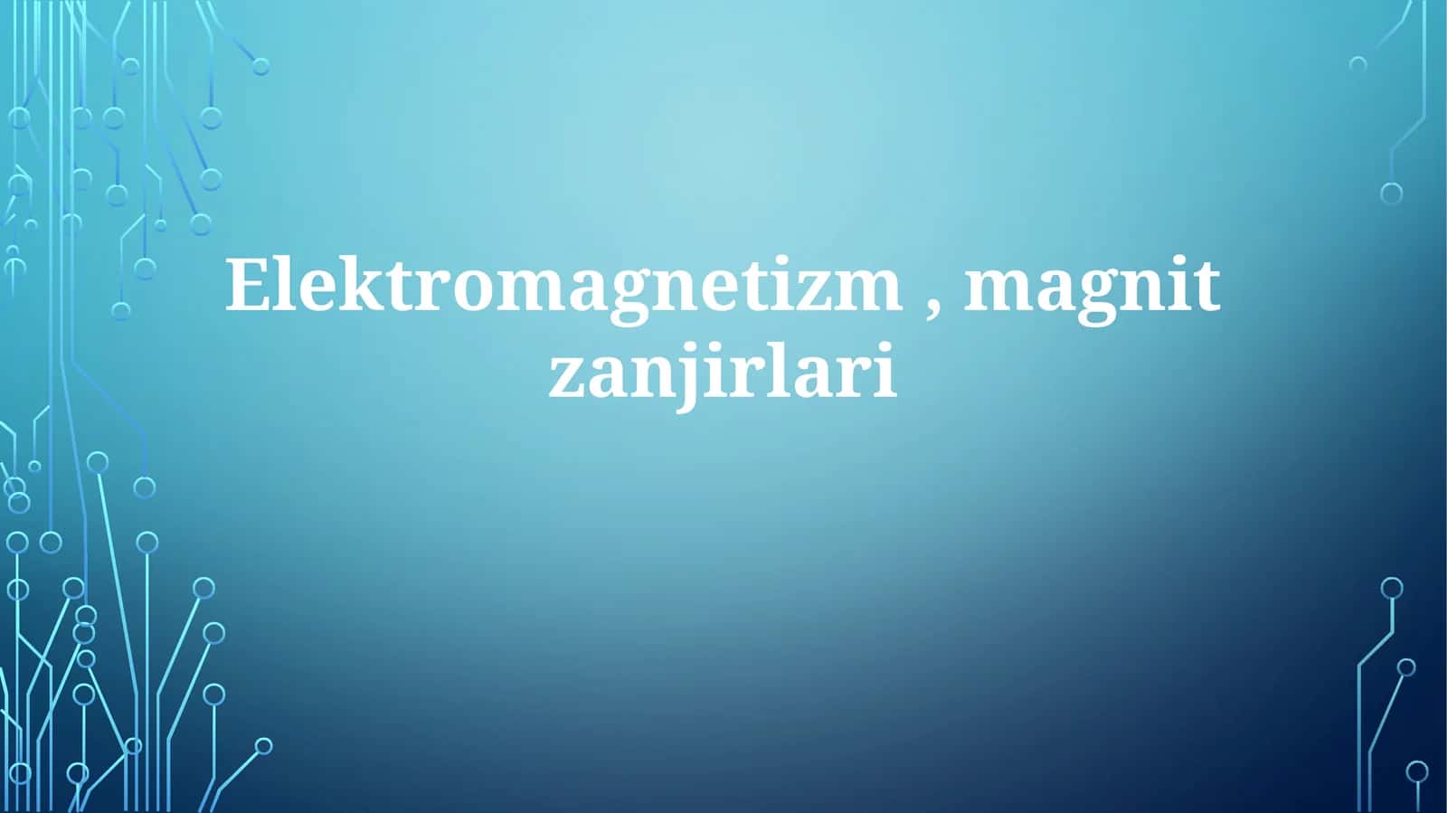 Elektromagnetizm,magnitzanjirlari 1