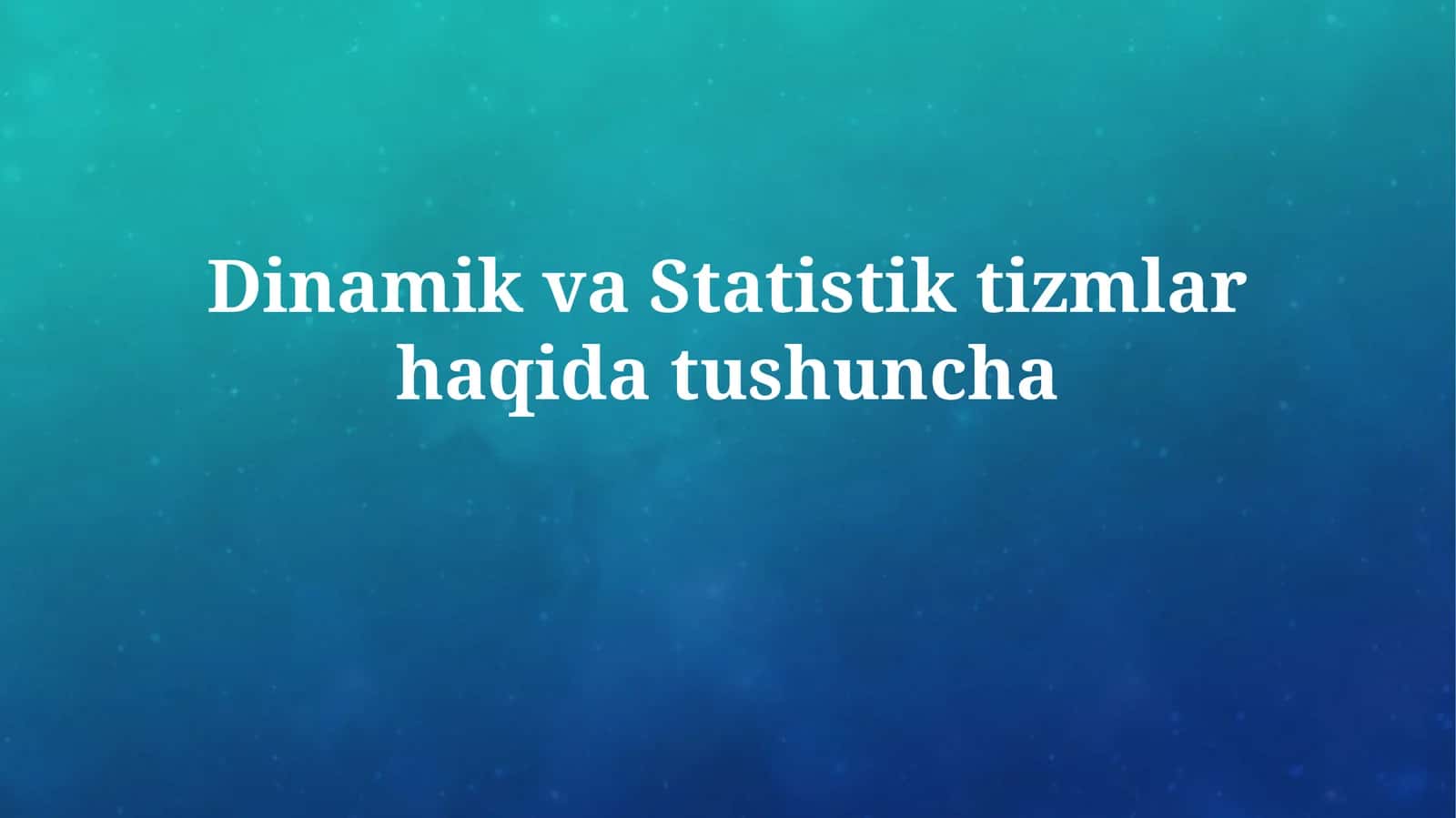 Dinamik va Statistik tizmlarhaqidatushuncha 1